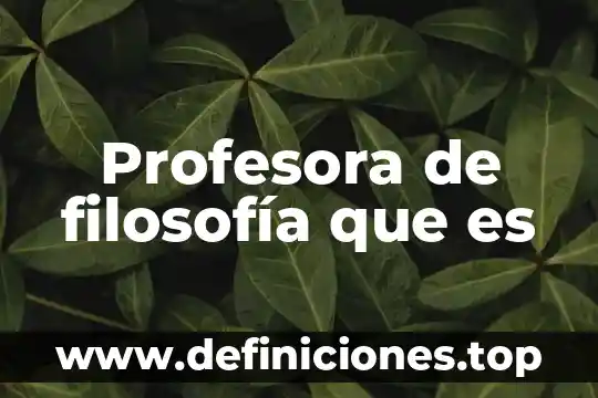 Profesora de filosofía que es