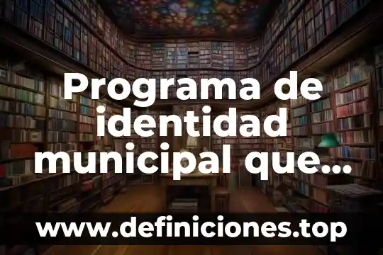 Que es la identidad cultural yahoo 3 Programa de identidad municipal que es