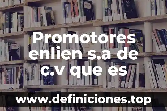 ¿Qué es mejor SA de CV o S de RL? 3 Promotores enlien s.a de c.v que es