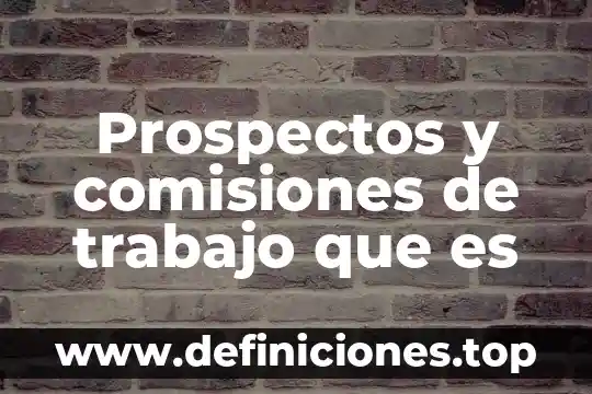 Qué es el glosario en un trabajo 3 Prospectos y comisiones de trabajo que es