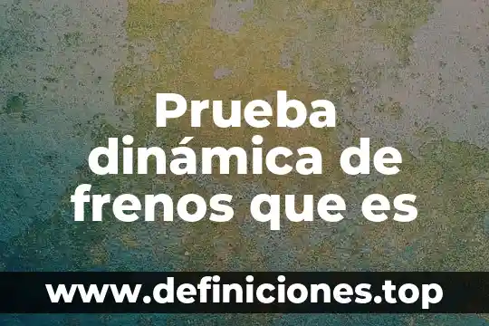 Que es recurrir una prueba 6 Prueba dinámica de frenos que es