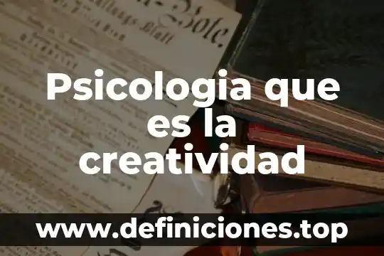 Qué es la psicología odf 6 Psicologia que es la creatividad