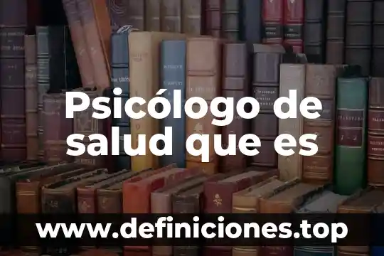 Psicólogo de salud que es