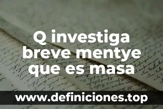 Q investiga breve mentye que es masa