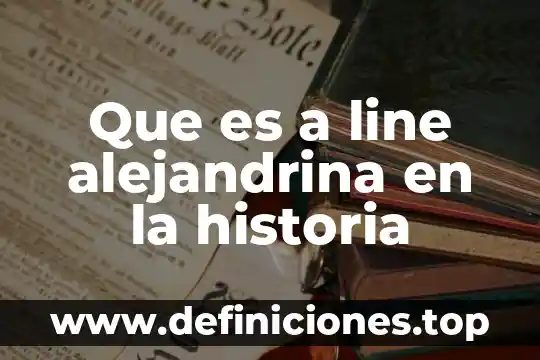 Que es a line alejandrina en la historia