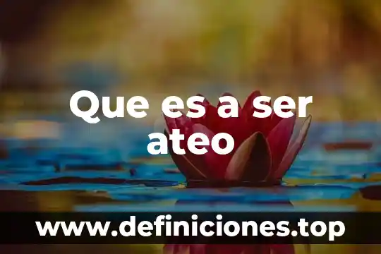 Que es a ser ateo