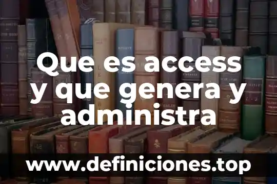Que es una comando access 3 Que es access y que genera y administra