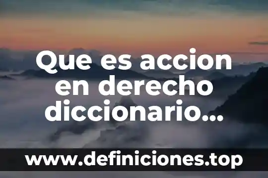 Que es accion en derecho diccionario juridico mexicano