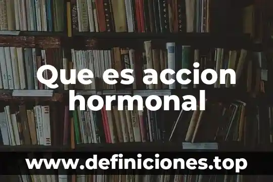 Que es accion hormonal