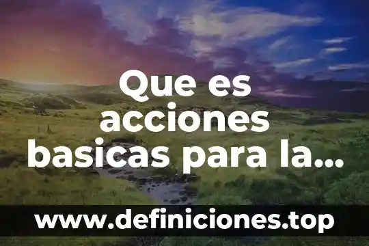 Que es un proceso acciones instrumentales 6 Que es acciones basicas para la prevencion de desastres