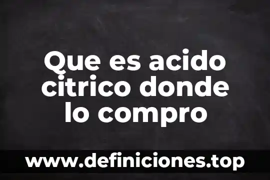 Que es acido citrico donde lo compro