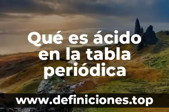 Qué es ácido en la tabla periódica