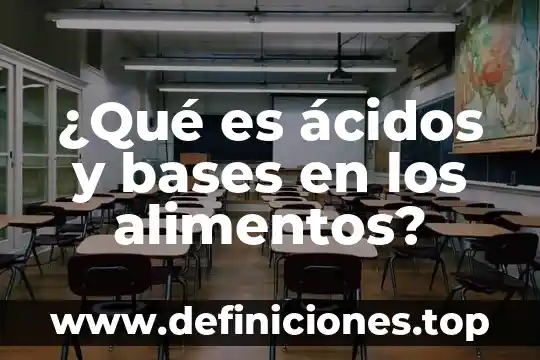Que es una prueba biologica en alimentos 8 ¿Qué es ácidos y bases en los alimentos?
