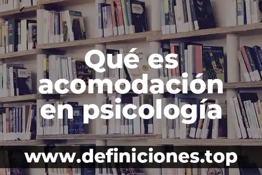 Qué es acomodación en psicología