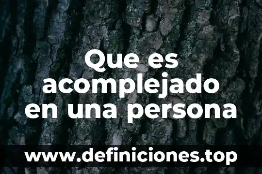 Que es significa una persona culta 7 Que es acomplejado en una persona