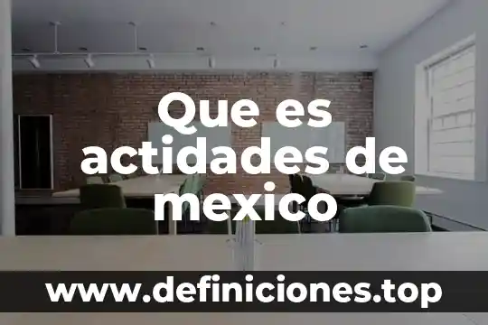 Que es actidades de mexico