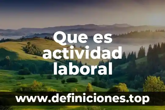 Que es un tiempo extra laboral 5 Que es actividad laboral
