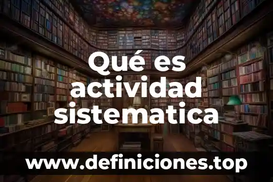 Qué es actividad sistematica