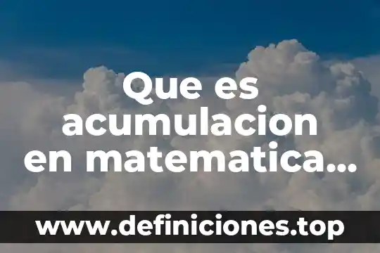 Que es una acumulación de causas en ecologia 4 Que es acumulacion en matematica financiera