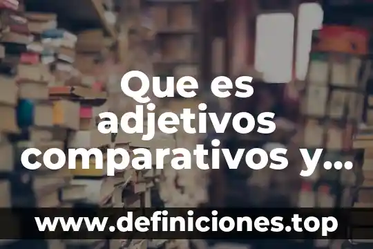 Que es un arroyo en ingles 7 Que es adjetivos comparativos y superlativos en ingles