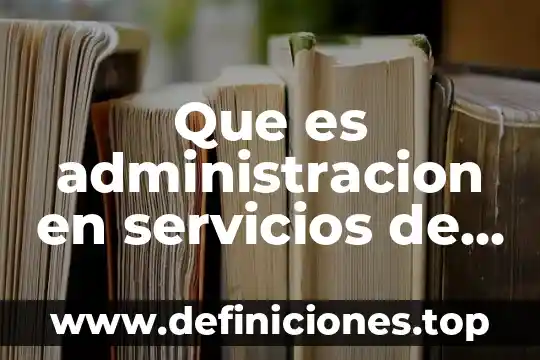Que es un tabulador de servicios 3 Que es administracion en servicios de alimentacion