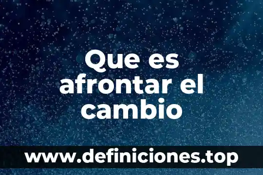 Que es afrontar el cambio