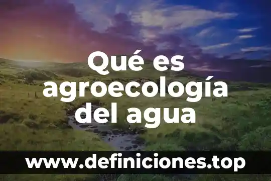Qué es correcto pila de agua o tanque de agua 6 Qué es agroecología del agua