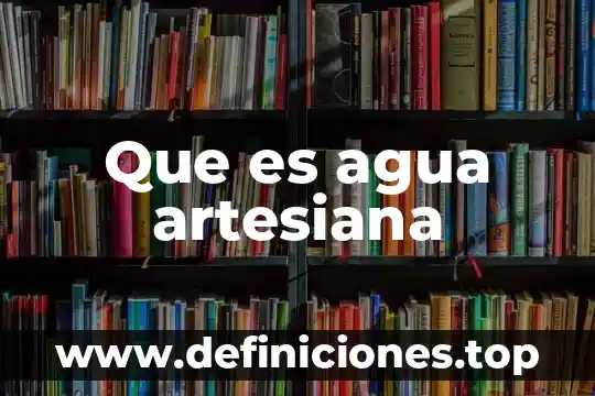 Que es agua artesiana