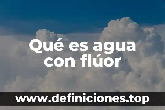Qué es agua con flúor