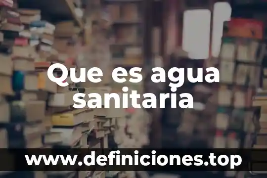 Que es agua sanitaria