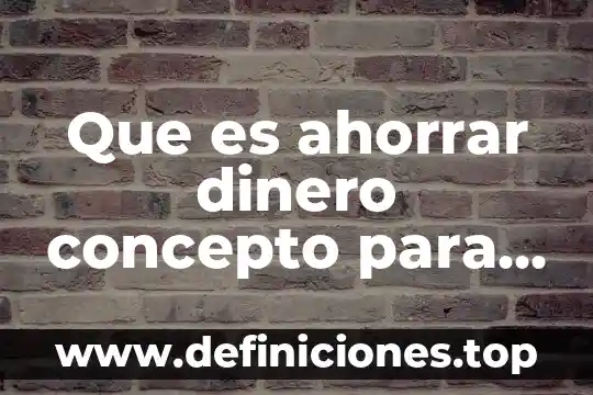 Que es ahorrar dinero concepto para niños