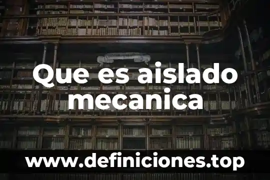 Que es aislado mecanica