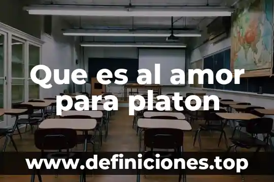 Que es el alma preexiste en la teoria de platon 6 Que es al amor para platon