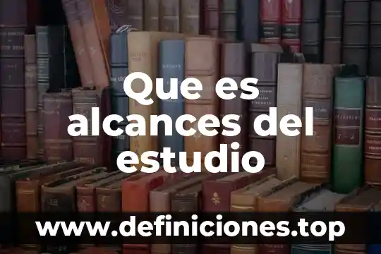 Que es alcances del estudio