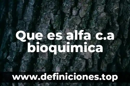 Que es c&a 5 Que es alfa c.a bioquimica