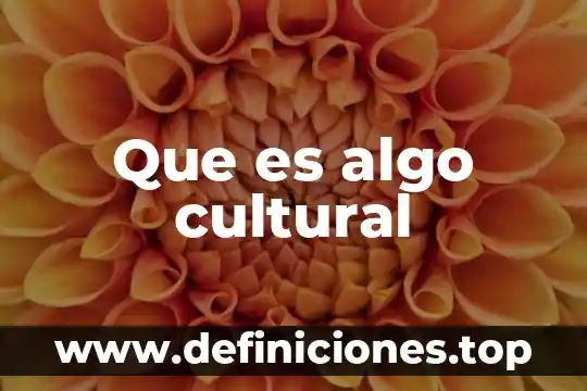 Que es la secretaria de la cultural se ubica 6 Que es algo cultural