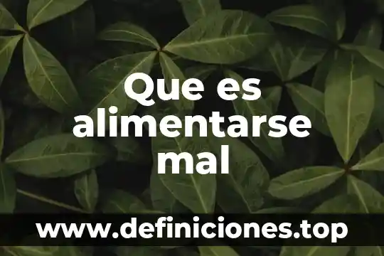 Que es alimentarse mal