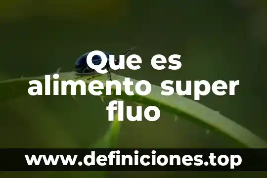 Que es lejonominoza y alimento di domenico 3 Que es alimento super fluo