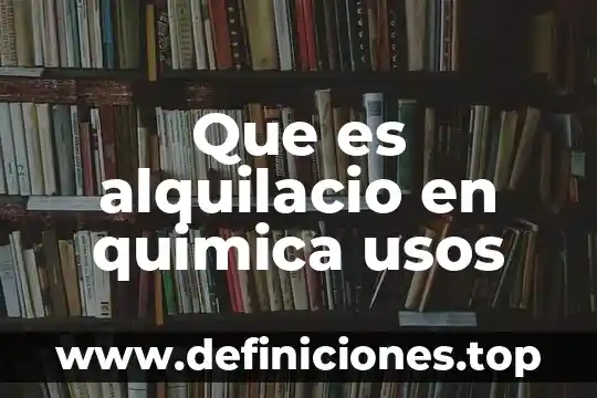 Que es alquilacio en quimica usos
