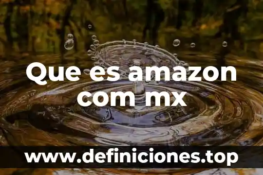 Que es servicios amazon 7 Que es amazon com mx