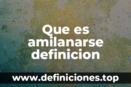 Que es amilanarse definicion