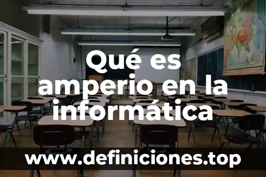 Que es des en informatica 3 Qué es amperio en la informática