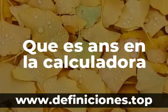 Que es ans en la calculadora
