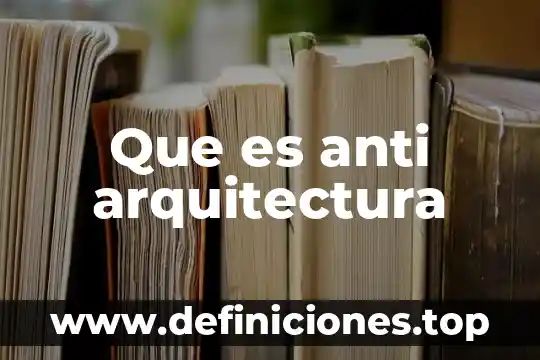Que es anti arquitectura
