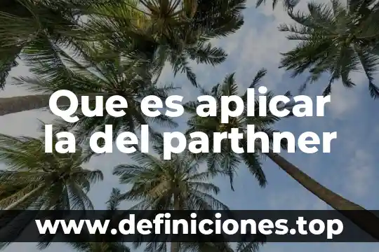 Que es aplicar la del parthner