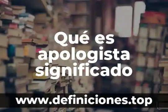 Qué es apologista significado