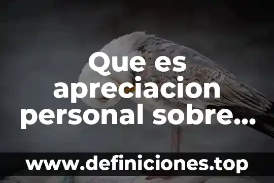 Qué es un ensayo personal 4 Que es apreciacion personal sobre un tema