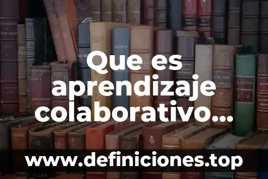 Qué es el trabajo colaborativo dentro de la danza 4 Que es aprendizaje colaborativo en el aula