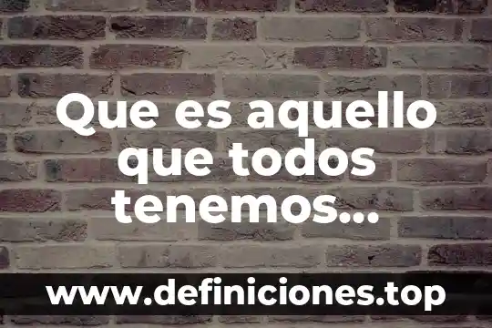 Qué es la ciencia y todos los ejemplos 8 Que es aquello que todos tenemos incluso los objetos