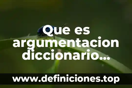Que es argumentacion diccionario juricico